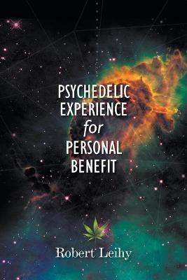 Psychedelic Experience for Personal Benefit(English, Paperback, Leihy Robert)