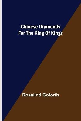 Chinese Diamonds for the King of Kings(English, Paperback, Goforth Rosalind)