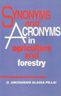 Synonyms and Acronyms in Agriculture and Forestry First  Edition(English, Hardcover, Pillai O. Anchanam Alagia)