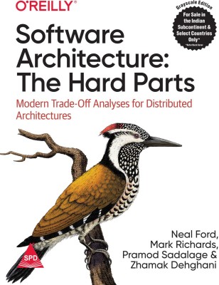 Software Architecture: The Hard Parts - Modern Trade-Off Analyses for Distributed Architectures (Grayscale Indian Edition)(Paperback, Neal Ford, Mark Richards, Pramod Sadalage, Zhamak Dehghan)