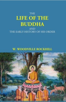 The Life Of The Buddha And The Early History Of His Order(Hardcover, W. Woodville Rockhill)
