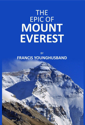 The Epic Of Mount Everest(Hardcover, Francis Younghusband)