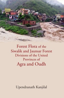 Forest Flora Of The Siwalik And Jaunsar Forest Divisions Of The United Provinces Of Agra And Oudh(Hardcover, Upendranath Kanjilal)