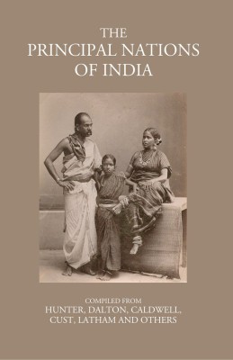 The Principal Nations of India(Paperback, Compiled from Hunter, Dalton, caldwell, cust, Latham, others)