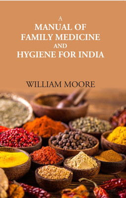 A Manual Of Family Medicine And Hygiene For India(Paperback, William Moore)
