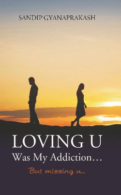 Loving U Was My Addiction But Missing U(English, Paperback, Sandip Gyanaprakash)