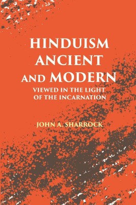 Hinduism Ancient and Modern: Viewed in The Light of The Incarnation(Paperback, John A. Sharrock)