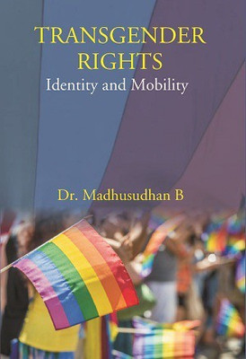 Transgender Rights: Identity And Mobility(Paperback, Dr. Madhusudhan B)