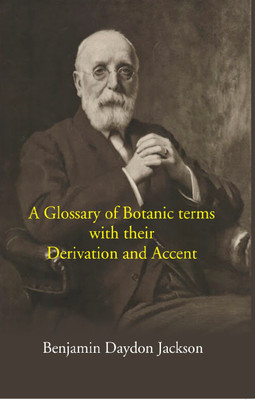 A Glossary Of Botanic Terms: With Their Derivation And Accent(Paperback, Benjamin Daydon Jackson)