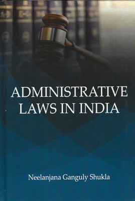 Administrative Laws In India(Hardcover, Neelanjana Ganguly Shukla)