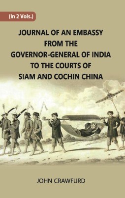Journal Of An Embassy From The Governor-General Of India To The Courts Of Siam And Cochin China (2nd) Volume Vol. 2nd(Paperback, John Crawfurd)