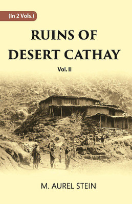 Ruins Of Desert Cathay: Personal Narrative of Explorations in Central Asia and Western Most China (Vol 2nd) Volume Vol. 2nd(Hardcover, M. Aurel Stein)