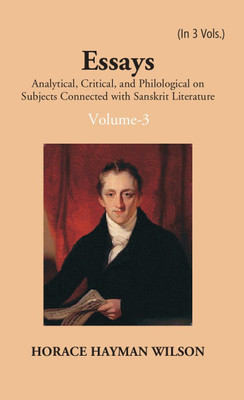 Essays Analytical, Critical And Philological On Subjects Connected With Sanskrit Literature (1st) Volume Vol. 3rd(Hardcover, H. H. Wilson)