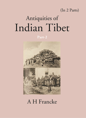 Antiquities Of Indian Tibet (Part II- The Chronicles of Ladakh and Minor Chronicles) Volume Part 2(Hardcover, A. H. Francke)