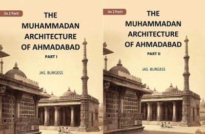 The Muhammadan Architecture Of Ahmadabad (In 2 Parts) Volume In 2 Part s(Paperback, Jas. Burgess)