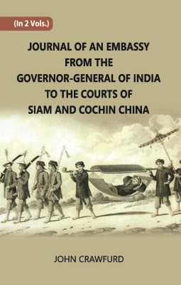 Journal Of An Embassy From The Governor-General Of India To The Courts Of Siam And Cochin China (2nd) Volume Vol. 2nd(Hardcover, John Crawfurd)