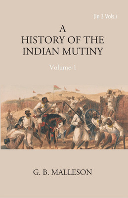 Historyof The Indian Mutiny, 1857-1859 (3rd) Volume Vol. 3rd(Paperback, G. B. Malleson)