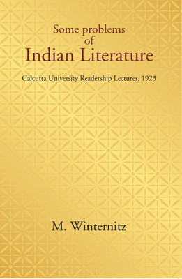 Some problems of Indian Literature: Calcutta University Readership Lectures, 1923(Paperback, M. Winternitz)