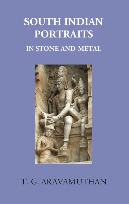 South Indian Portraits: In Stone And Metal(Hardcover, T. G. Aravamuthan)