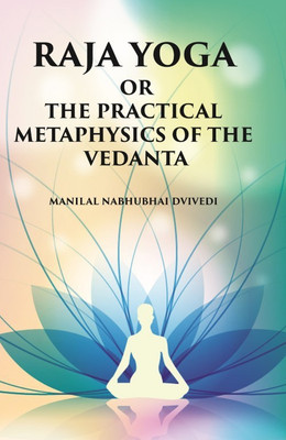Raja Yoga Or The Practical Metaphysics Of The Vedanta(Paperback, Manilal Nabhubhai Dvivedi)