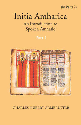 Initia Amharica: An Introduction To Spoken Amharic (part-1)(Paperback, C. H. Armbruster)