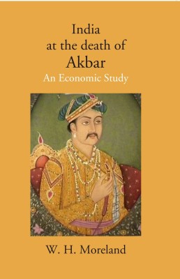 India at the death of Akbar: An Economic Study(Paperback, W. H. Moreland)