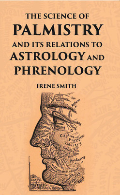 The Science Of Palmistry And Its Relations To Astrology And Phrenology(Paperback, Irene Smith)