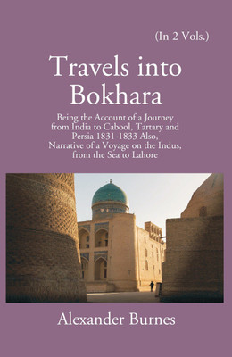 Travels Into Bokhara: Being The Account Of A Journey From India To Cabool, Tartary, And Persia 1831-1833 (2 Vols. Set) Volume 2 Vols. Set(Paperback, Alexander Burnes)