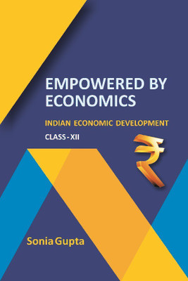 Empowered by Economics : Indian Economic Development (Class-XII)(Paperback, Sonia Gupta)