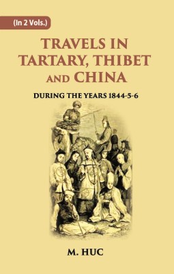 Travels In Tartary, Thibet And China: During The Years 1844-5-6 Volume Vol. 2nd(Hardcover, M. Huc)