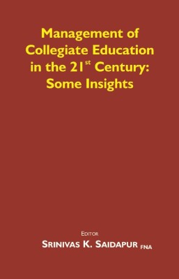 Management of Collegiate Education in the 21st Century: Some Insights(English, Hardcover, Editor Srinivas K. Saidapur FNA)