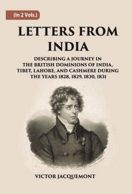 Letters From India: Describing A Journey In The British Dominions Of India (1st) Volume Vol. 1st(Hardcover, Victor Jacquemont)
