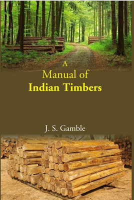 A Manual Of Indian Timbers(Paperback, J. S. Gamble)