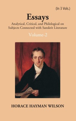 Essays Analytical, Critical And Philological On Subjects Connected With Sanskrit Literature (2nd) Volume Vol. 2nd(Paperback, H. H. Wilson)