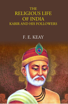 The Religious Life Of India: Kabir And His Followers(Hardcover, F. E. Keay)