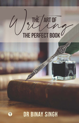 THE ART OF WRITING THE PERFECT BOOK - DR SINGH'S INSIGHTS(Paperback, DR BINAY SINGH)