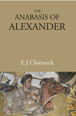 The Anabasis of Alexander(Hardcover, E.J. Chinnock)