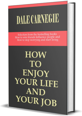 How to Enjoy Your Life and Your Job (Classic Edition)(Hardcover, Dale Carnegie)