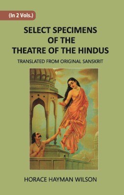 Select Specimens Of The Theatre Of The Hindus (1st) Volume Vol. 1st(Hardcover, Horace Hayman Wilson)