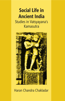 Social Life In Ancient India: Studies In Vatsyayana’s Kamasutra(Hardcover, Haran Chandra Chakladar)
