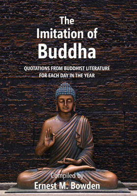 The Imitation of Buddha: Quotations from Buddhist Literature for each day in the year(Paperback, Compiled by Ernest M. Bowden)