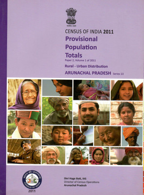Census Of India 2011 - Arunachal Pradesh - Provisional Population Totals - Paper 2, Volume 1 Of 2011 - Rural - Urban Distribution - Series 13(Paperback, Shri Hage Batt, IAS)
