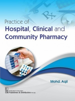 Practice of Hospital, Clinical and Community Pharmacy (CBS reprint) Practice Of Hospital, Clinical And Community Pharmacy(Paperback, Mohd. Aqil)