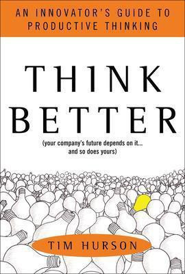 Think Better: An Innovator's Guide to Productive Thinking(English, Hardcover, Hurson Tim)