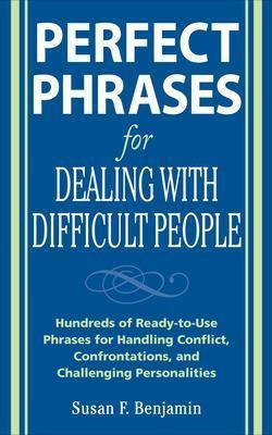 Perfect Phrases for Dealing with Difficult People: Hundreds of Ready-To-Use Phrases for Handling Conflict, Confrontations and Challenging Personalities(English, Electronic book text, Benjamin Susan)