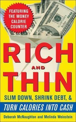 Rich and Thin: How to Slim Down, Shrink Debt, and Turn Calories Into Cash(English, Electronic book text, McNaughton Deborah)