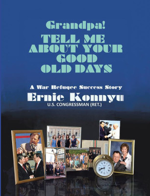 GRANDPA! TELL ME ABOUT YOUR GOOD OLD DAYS A War Refugee Success Story(Hardcover, Ernie Konnyu)
