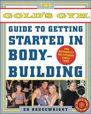 The Gold's Gym Guide to Getting Started in Bodybuilding(English, Electronic book text, Housewright Ed)