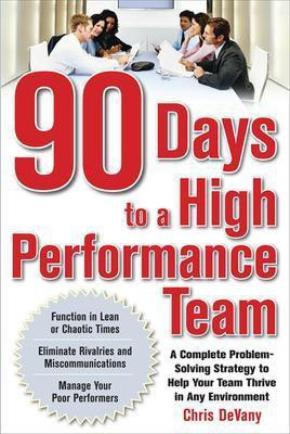 90 Days to a High-Performance Team: A Complete Problem-solving Strategy to Help Your Team Thirve in any Environment(English, Paperback, DeVany Chris)