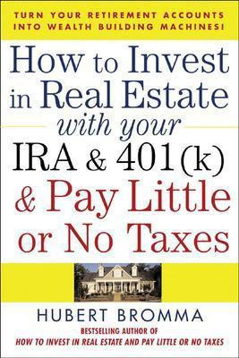 How to Invest in Real Estate with Your IRA and 401k & Pay Little or No Taxes(English, Electronic book text, Bromma Hubert)